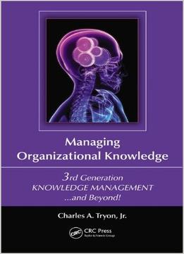 Managing Organizational Knowledge: 3Rd Generation Knowledge Management And Beyond