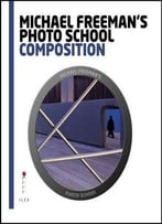 Michael Freeman’S Photo School: Composition