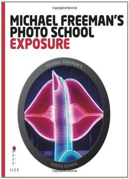 Michael Freeman’S Photo School: Exposure