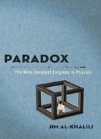 Paradox: The Nine Greatest Enigmas In Physics