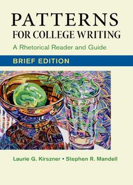 Patterns For College Writing, Brief Edition: A Rhetorical Reader And Guide, 13 Edition