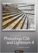 Photoshop Cs6 And Lightroom 4: A Photographer’S Handbook