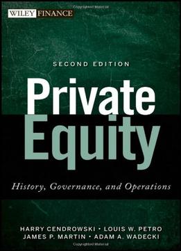Private Equity: History, Governance, And Operations, 2 Edition