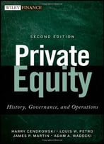 Private Equity: History, Governance, And Operations, 2 Edition