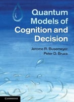 Quantum Models Of Cognition And Decision