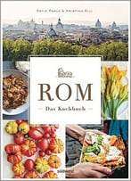 Rom – Das Kochbuch: Traditionelle Rezepte Und Authentische Geschichten