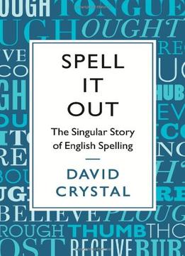 Spell It Out: The Story Of English Spelling