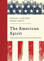 The American Spirit: Celebrating The Virtues And Values That Make Us Great