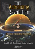 The Astronomy Revolution: 400 Years Of Exploring The Cosmos