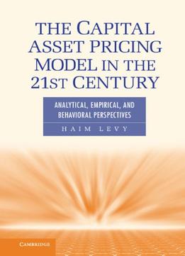 The Capital Asset Pricing Model In The 21St Century: Analytical, Empirical, And Behavioral Perspectives