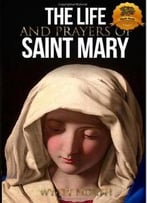 The Life And Prayers Of Saint Mary