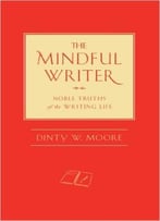 The Mindful Writer: Noble Truths Of The Writing Life