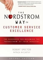 The Nordstrom Way To Customer Service Excellence: The Handbook For Becoming The Nordstrom Of Your Industry, 2 Edition