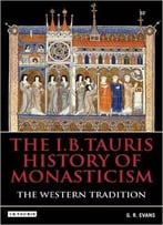 The The Western Tradition: I.B.Tauris History Of Monasticism