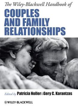 The Wiley-Blackwell Handbook Of Couples And Family Relationships