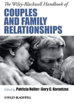 The Wiley-Blackwell Handbook Of Couples And Family Relationships
