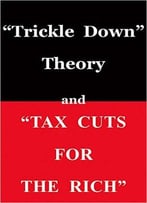 Thomas Sowell: Trickle Down Theory And Tax Cuts For The Rich