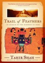 Trail Of Feathers: In Search Of The Birdmen Of Peru