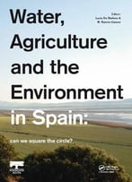Water, Agriculture And The Environment In Spain: Can We Square The Circle?
