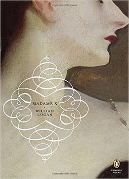 William Logan – Madame X