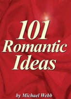 101 Romantic Ideas Creative Ways To Romance Your Love