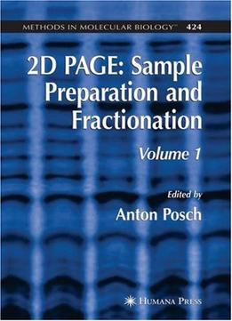 2D Page: Sample Preparation And Fractionation: Volume 1 (Methods In Molecular Biology)