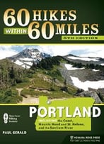 60 Hikes Within 60 Miles Portland Including The Coast, Mount Hood, St. Helens & The Santiam River