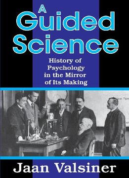 A Guided Science: History Of Psychology In The Mirror Of Its Making