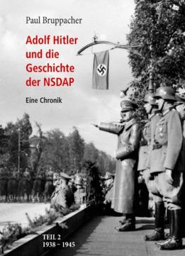 Adolf Hitler Und Die Geschichte Der Nsdap Teil 2: 1938 Bis 1945, Auflage: 2