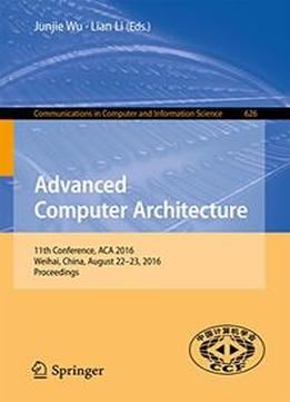Advanced Computer Architecture: 11Th Conference, Aca 2016, Weihai, China, August 22-23, 2016