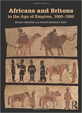 Africans And Britons In The Age Of Empires, 1660-1980