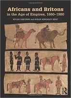 Africans And Britons In The Age Of Empires, 1660-1980