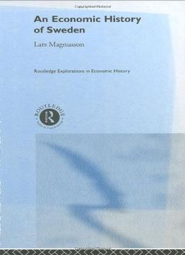 An Economic History Of Sweden (Routledge Explorations In Economic History)