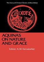 Aquinas On Nature And Grace: Selections From The Summa Theologica (The Library Of Christian Classics)