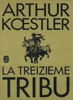 Arthur Koestler, La Treizième Tribu : L’Empire Khazar Et Son Héritage