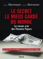 Bastian Obermayer, Frederik Obermaier, Le Secret Le Mieux Gardé Du Monde : Le Roman Vrai Des Panama Papers