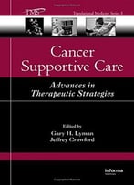 Cancer Supportive Care: Advances In Therapeutic Strategies (Translational Medicine) By Gary H. Lyman