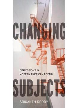 Changing Subjects: Digressions In Modern American Poetr