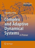 Complex And Adaptive Dynamical Systems: A Primer (Springer Complexity) By Claudius Gros