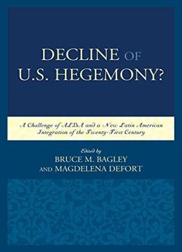 Decline Of The U.S. Hegemony?: A Challenge Of Alba And A New Latin American Integration Of The Twenty-First Century