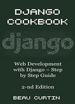 Django Cookbook: Web Development With Django – Step By Step Guide, Second Edition