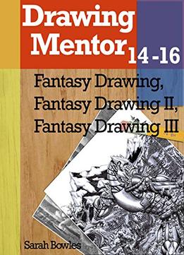 Drawing Mentor 14-16, Fantasy Drawing I-Iii