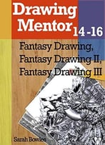 Drawing Mentor 14-16, Fantasy Drawing I-Iii