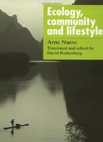 Ecology, Community And Lifestyle: Outline Of An Ecosophy By Arne Naess