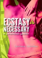 Ecstasy Is Necessary: A Practical Guide