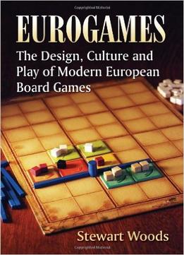Eurogames: The Design, Culture And Play Of Modern European Board Games