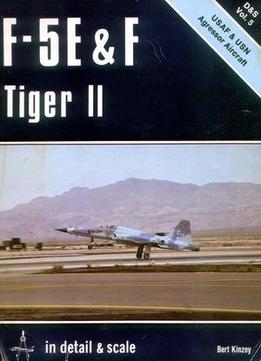 F-5 E & F Tiger Ii In Detail & Scale: Usaf & Usn Aggressor Aircraft (D&S Vol. 5)
