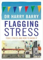 Flagging Stress: Toxic Stress And How To Avoid It