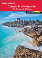 Frommer’S Cancun And The Yucatan