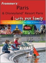 Frommer’S Paris And Disneyland Resort Paris With Your Family